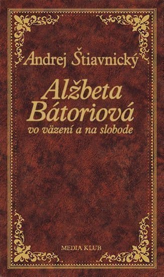 Alžbeta Bátoriová vo väzení a na slobode – Štiavnický Andrej
