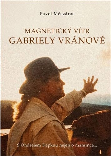 Magnetický vítr Gabriely Vránové - S Ondřejem Kepkou nejen o mamince – Mészáros Pavel