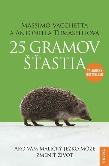 25 gramov šťastia - Ako vám maličký ježko može zmeniť život – Vacchetta Massimo Tomaselli Antonella