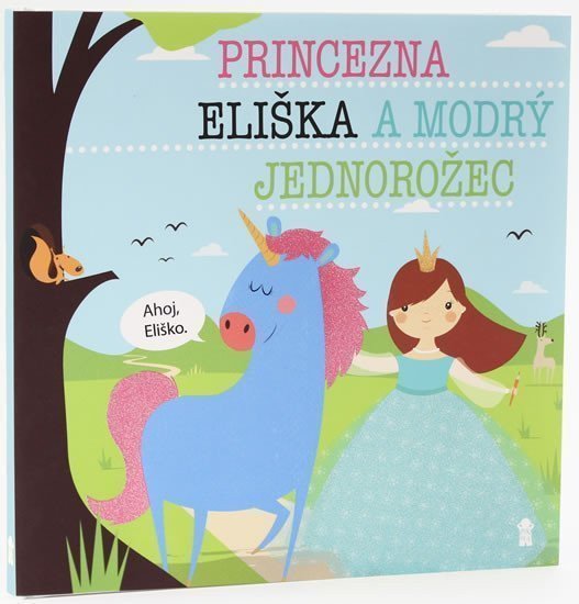 Princezna Eliška a modrý jednorožec - Dětské knihy se jmény – Šavlíková Lucie
