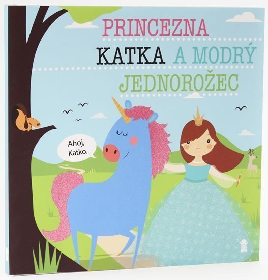 Princezna Katka a modrý jednorožec - Dětské knihy se jmény – Šavlíková Lucie