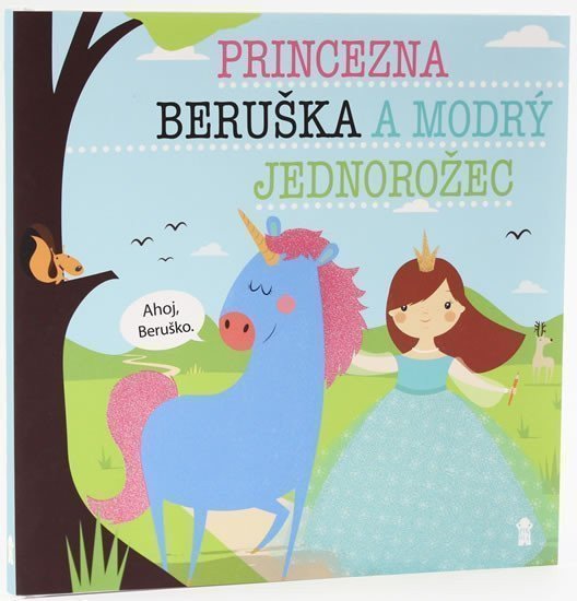 Princezna Beruška a modrý jednorožec - Dětské knihy se jmény – Šavlíková Lucie