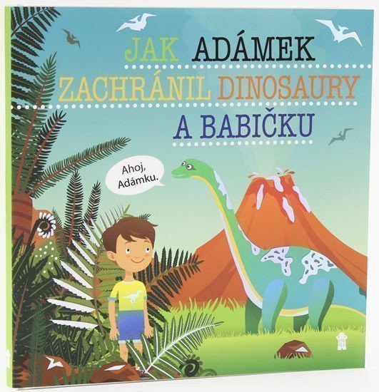 Jak Adámek zachránil dinosaury a babičku - Dětské knihy se jmény – Matějů Šimon (2019)