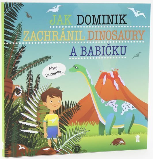 Jak Dominik zachránil dinosaury a babičku - Dětské knihy se jmény – Matějů Šimon
