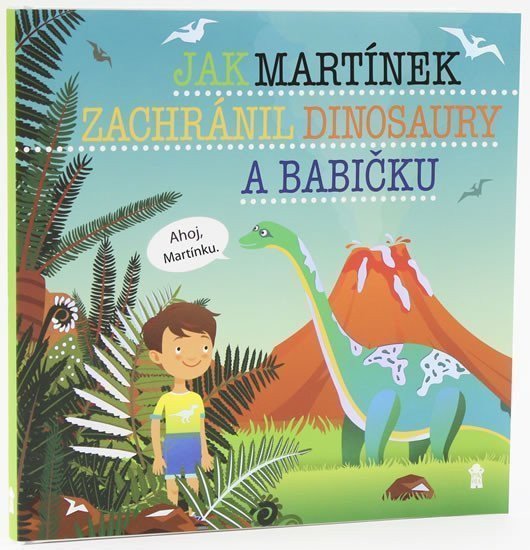 Jak Martínek zachránil dinosaury a babičku - Dětské knihy se jmény – Matějů Šimon