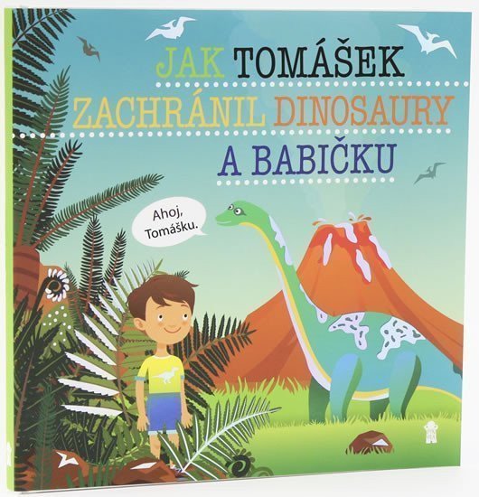 Jak Tomášek zachránil dinosaury a babičku - Dětské knihy se jmény – Matějů Šimon