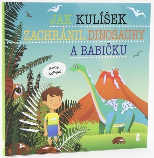 Jak Kulíšek zachránil dinosaury a babičku - Dětské knihy se jmény – Matějů Šimon