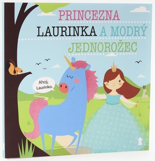Princezna Laurinka a modrý jednorožec - Dětské knihy se jmény – Šavlíková Lucie
