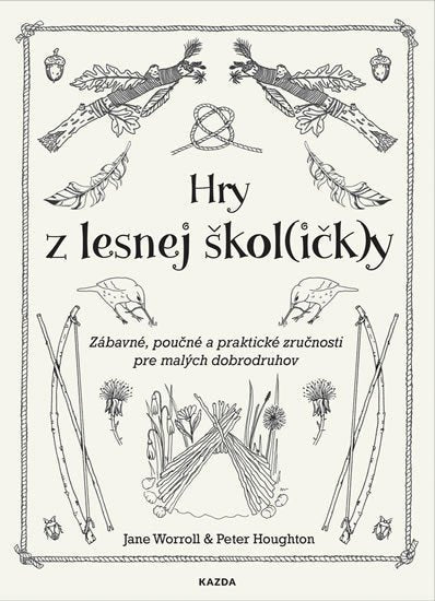 Hry z lesnej školičky - Zábavné poučné a praktické zručnosti pre malých dobrodruhov – Worroll Jane Houghton Peter
