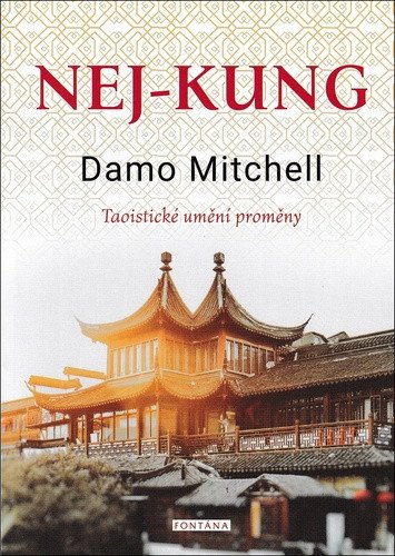 Nej-kung - Taoistické umění proměny – Mitchell Damo