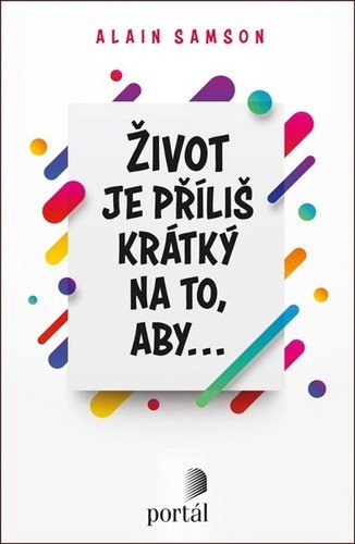 Život je příliš krátký na to aby – Samson Alain