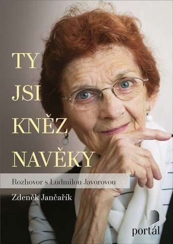 Ty jsi kněz navěky - Rozhovor s Ludmilou Javorovou – Jančařík Zdeněk
