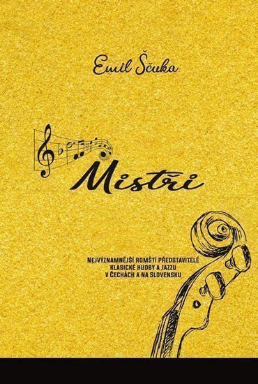 Mistři - Nejvýznamnější romští představitelé klasické hudby a jazzu v Čechách a na Slovensku – Ščuka Emil