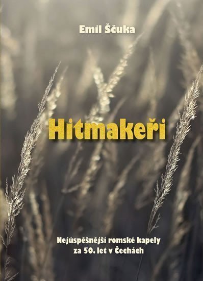 Hitmakeři - Nejúspěšnější romské kapely za 50 let v Čechách – Ščuka Emil