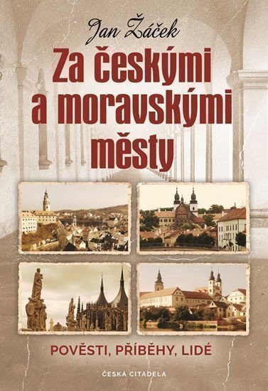 Za českými a moravskými městy - Pověsti příběhy lidé – Žáček Jan