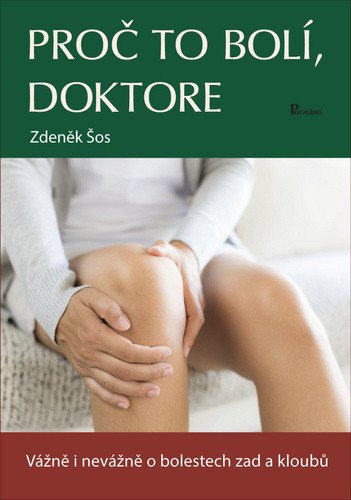Proč to bolí doktore - Vážně i nevážně o bolestech zad a kloubů – Šos Zdeněk