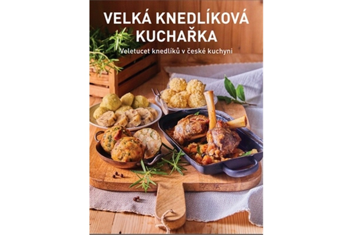Velká knedlíková kuchařka - Veletucet knedlíků v české kuchyni – Kosiner Petr Bednářová Kateřina Zatloukalová Jana Florentýna