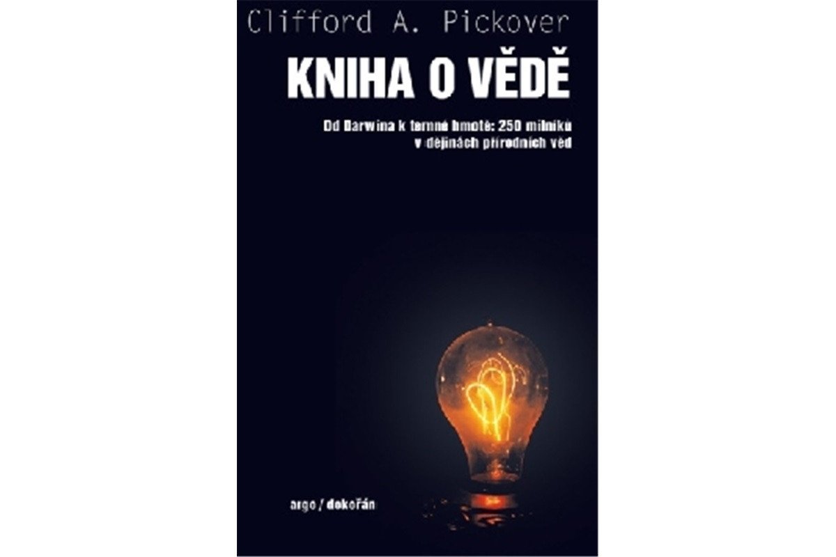 Kniha o vědě - Od Darwina k temné hmotě 250 milníků v dějinách přírodních věd – Pickover Clifford A