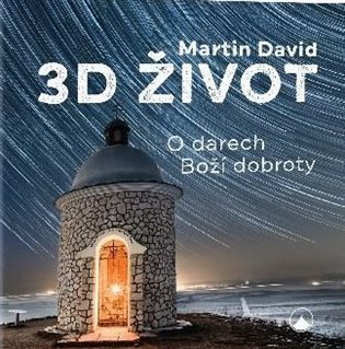 3D život - O darech Boží dobroty – David Martin