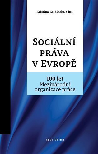 Sociální práva v Evropě - 100 let Mezinárodní organizace práce MOP – Koldinská Kristina