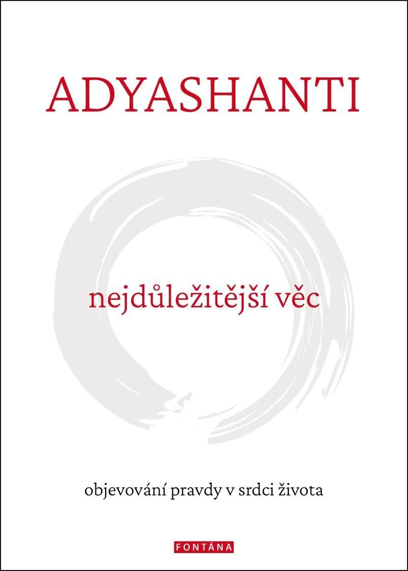Nejdůležitější věc - Objevování pravdy v srdci života – Adyashanti