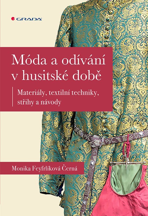 Móda a odívání v husitské době - Materiály textilní techniky střihy a návody – Černá-Feyfrlíková Monika