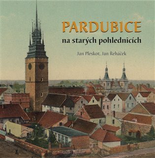 Pardubice na starých pohlednicích – Pleskot Jan, Řeháček Jan (2020)