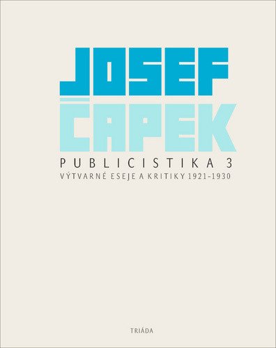 Publicistika 3 - Výtvarné eseje a kritiky 1921-1930 – Čapek Josef