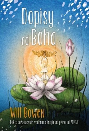 Dopisy od Boha - Rok s každodenním vedením a inspirací přímo od ZDROJE – Bowen Will
