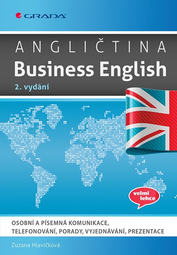 Angličtina Business English - Osobní a písemná komunikace telefonování porady vyjednávání prezentace – Hlavičková Zuzana