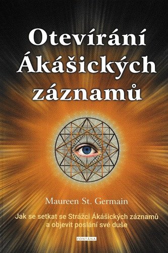 Otevírání Ákášických záznamů - Jak se setkat se Strážci Ákášických záznamůa objevit poslání své duše – Germain Maureen St