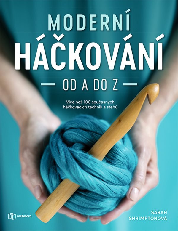 Moderní háčkování od A do Z - Více než 100 současných háčkovacích technik a stehů – Shrimptonová Sarah