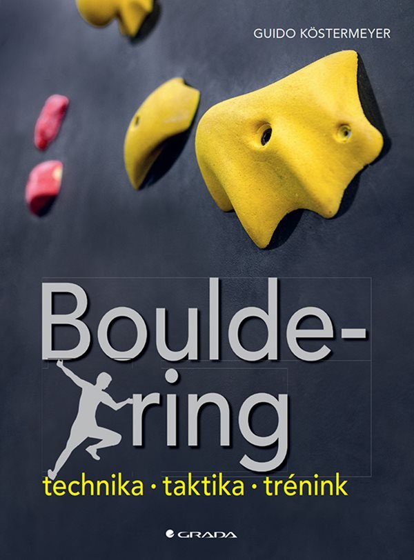 Bouldering - Technika taktika trénink – Köstermeyer Guido