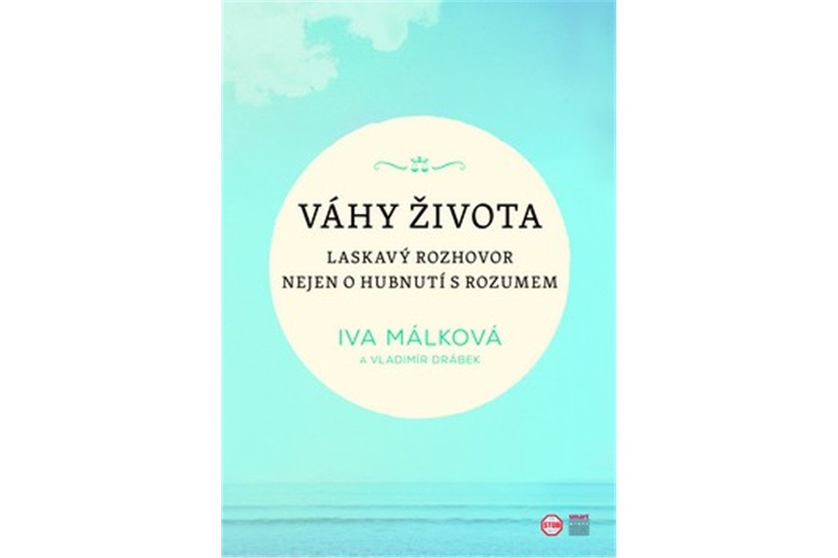 Váhy života - Laskavý rozhovor nejen o hubnutí s rozumem – Málková Iva Drábek Vladimír