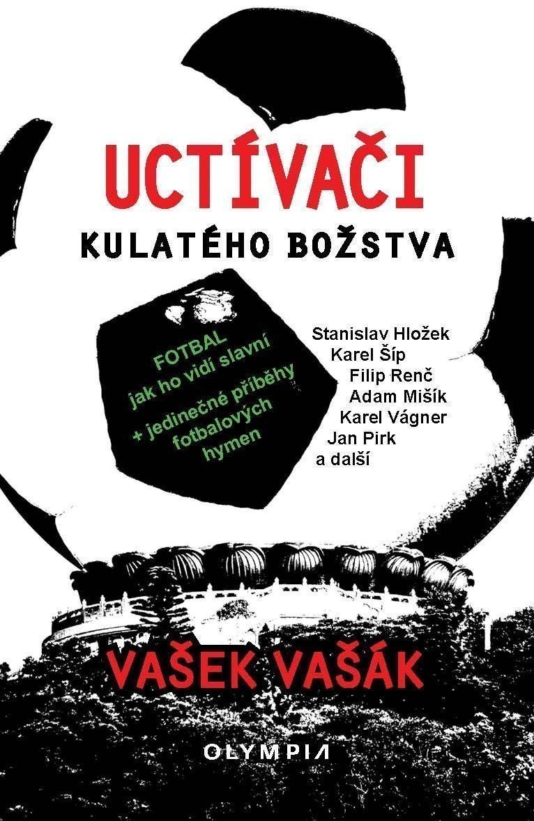 Uctívači kulatého božstva - Fotbal jak ho vidí slavní – Vašák Vašek
