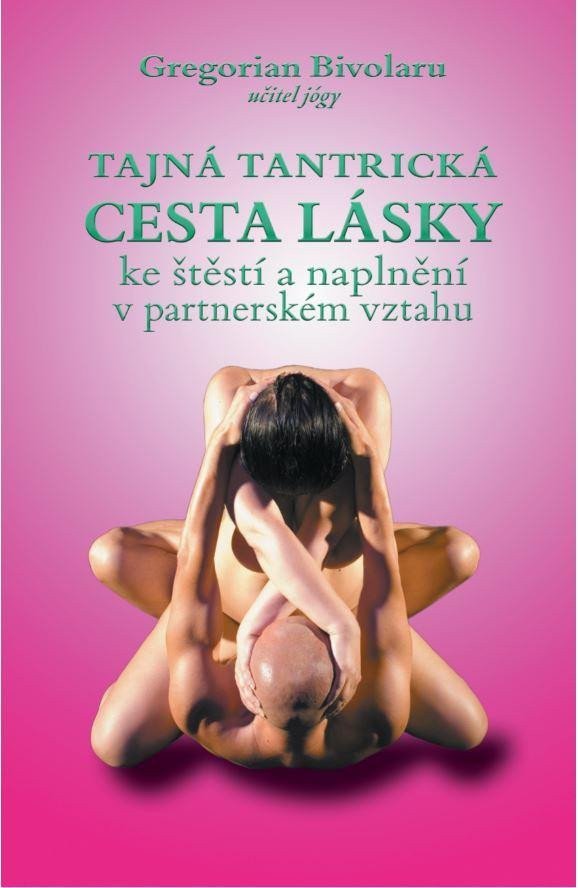Tajná tantrická cesta lásky ke štěstí a naplnění v partnerském vztahu – Bivolaru Gregorian