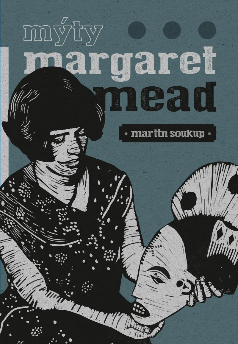 Mýty Margaret Mead - Úvahy o antropologii – Soukup Martin
