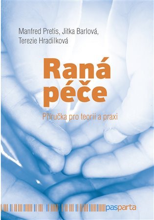 Raná péče - Příručka pro teorii a praxi – Barlová Jitka Hradilková Terezie Pretis Manfred