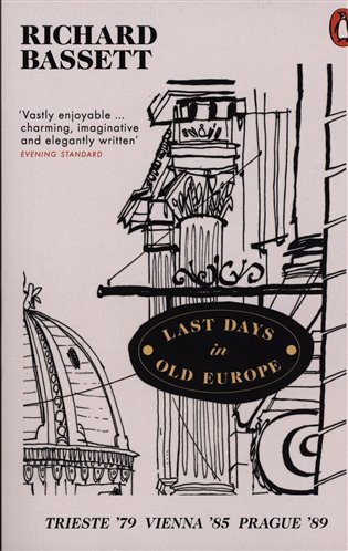 Last Days in Old Europe  Trieste 79 Vienna 85 Prague 89 – Bassett Richard