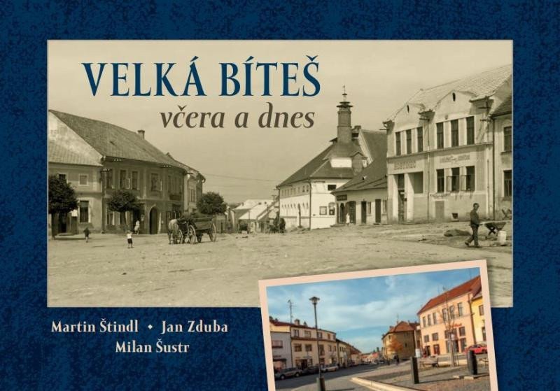 Velká Bíteš včera a dnes – Štindl Martin Zduba Jan Šustr Milan