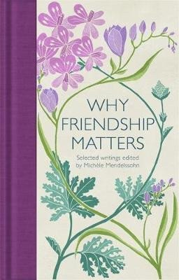Why Friendship Matters  Selected Writings – Mendelssohn Michele