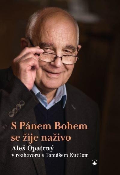 S Pánem Bohem se žije naživo - Aleš Opatrný v rozhovoru s Tomášem Kutilem – Opatrný Aleš