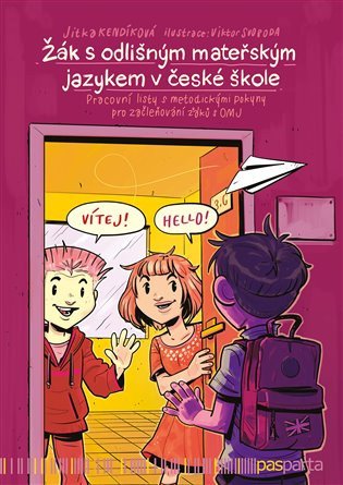 Žák s odlišným mateřským jazykem v české škole - Pracovní listy s metodickými pokyny pro začleňování žáků s OMJ – Kendíková Jitka