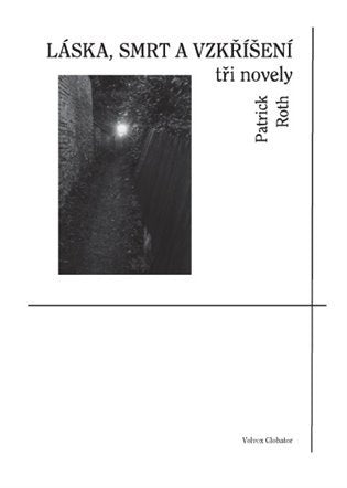 Láska smrt a vzkříšení - tři novely – Roth Patrick