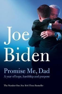 Promise Me Dad  The heartbreaking story of Joe Bidens most difficult year – Biden Joe