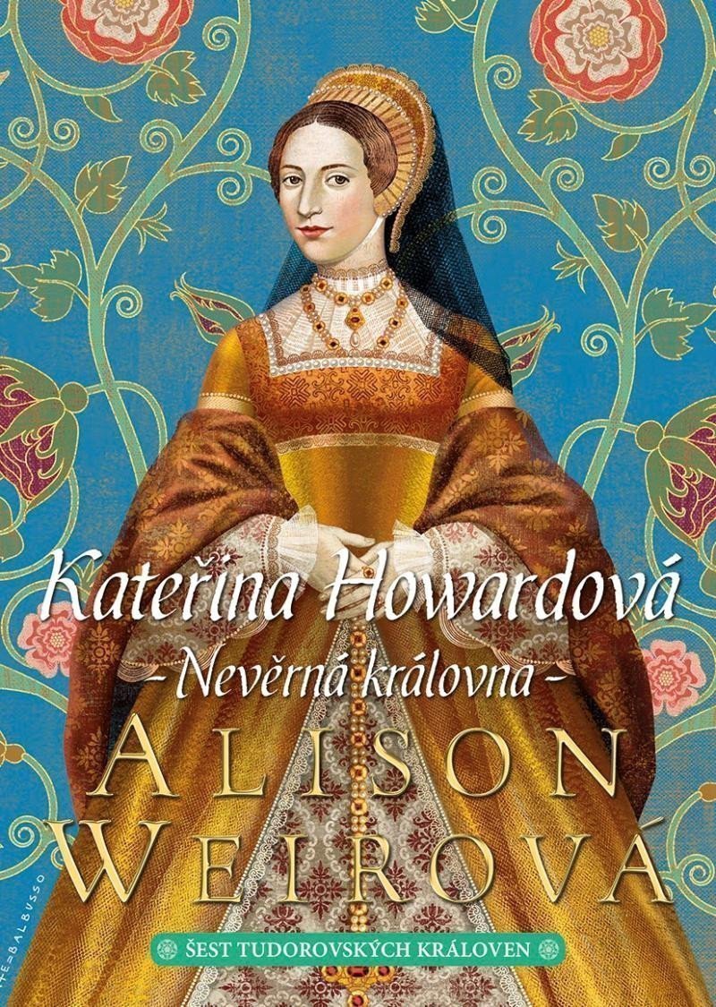 Kateřina Howardová Nevěrná královna – Weirová Alison