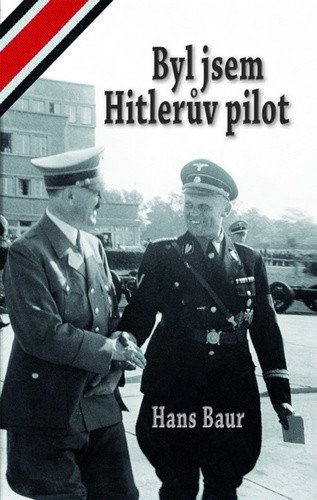 Byl jsem Hitlerův pilot – Baur Hans