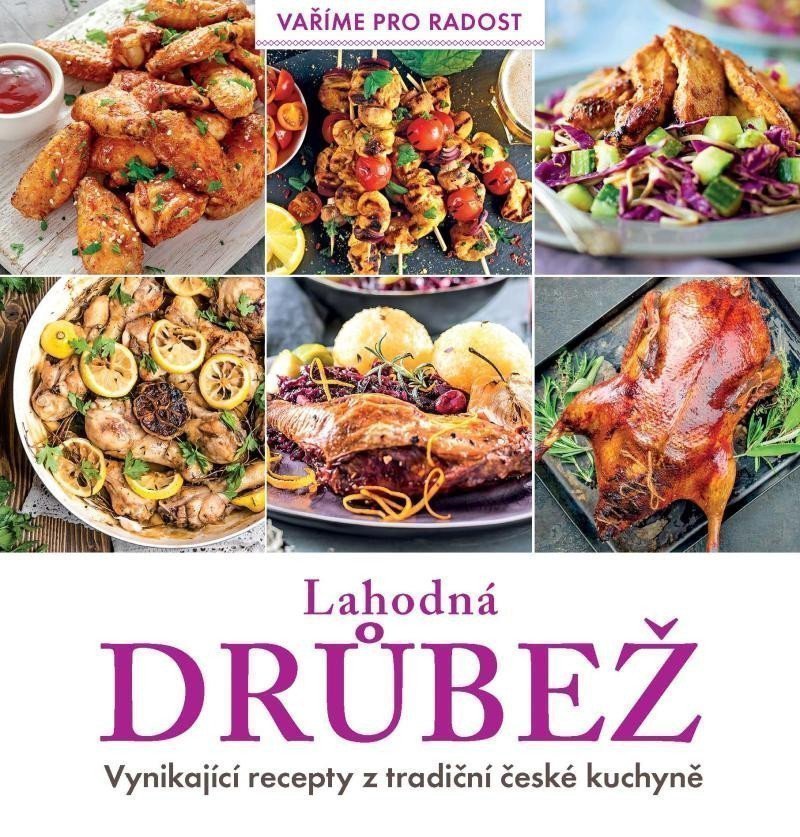 Lahodná drůbež - Vynikající recepty z tradiční české kuchyně – group of authors