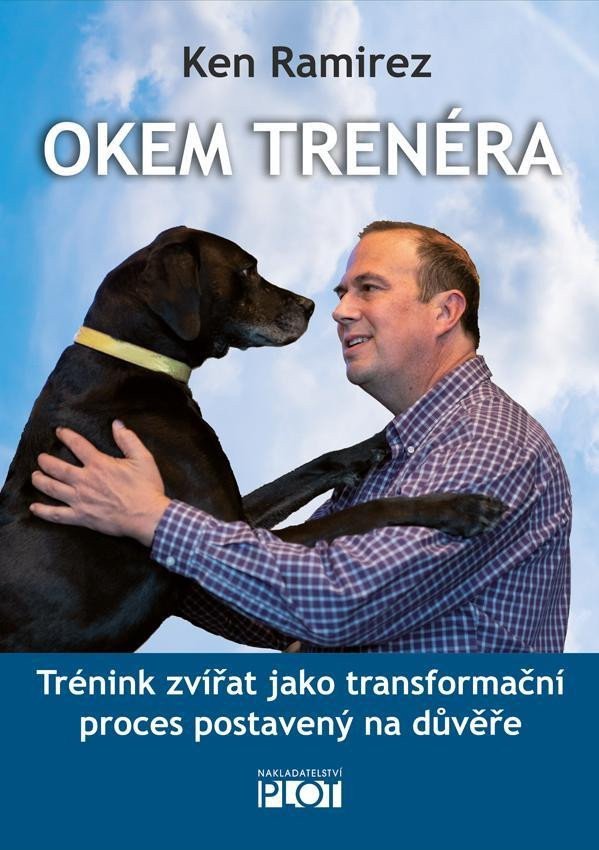 Okem trenéra - Trénink zvířat jako transformační proces postavený na důvěře – Ramirez Ken