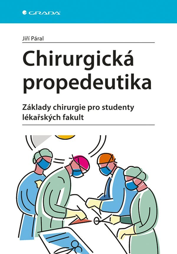 Chirurgická propedeutika - Základy chirurgie pro studenty lékařských fakult – Páral Jiří